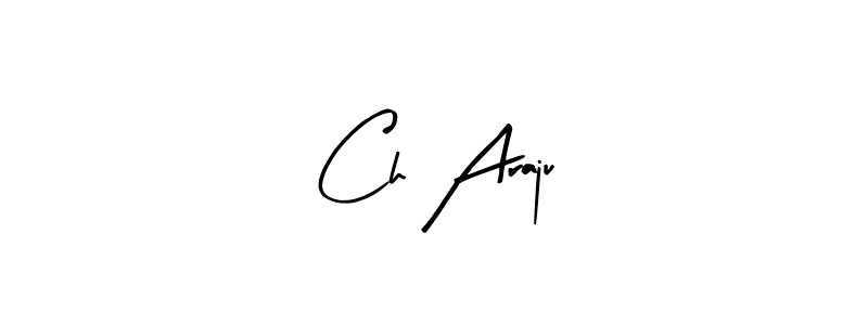 Make a short Ch Araju signature style. Manage your documents anywhere anytime using Arty Signature. Create and add eSignatures, submit forms, share and send files easily. Ch Araju signature style 8 images and pictures png