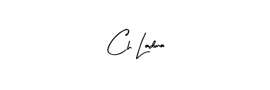 You should practise on your own different ways (Arty Signature) to write your name (Ch Laduna) in signature. don't let someone else do it for you. Ch Laduna signature style 8 images and pictures png