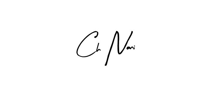 You should practise on your own different ways (Arty Signature) to write your name (Ch Nani) in signature. don't let someone else do it for you. Ch Nani signature style 8 images and pictures png