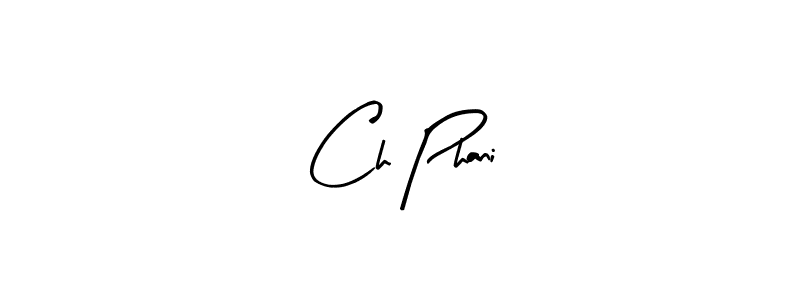 Make a beautiful signature design for name Ch Phani. With this signature (Arty Signature) style, you can create a handwritten signature for free. Ch Phani signature style 8 images and pictures png