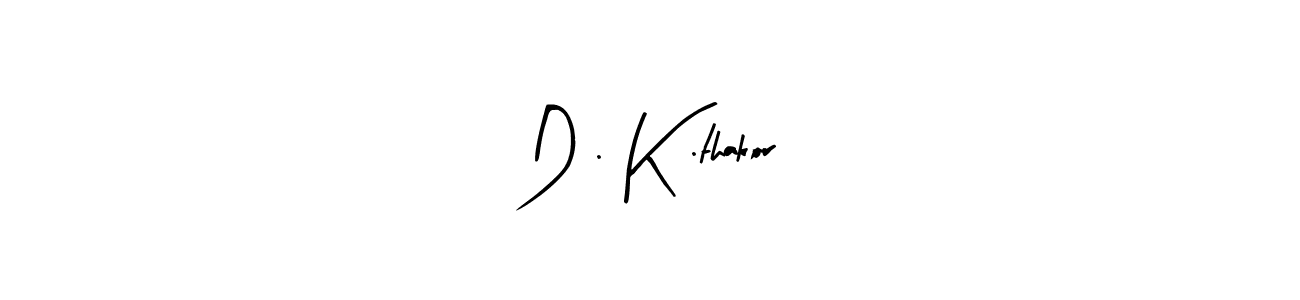 Use a signature maker to create a handwritten signature online. With this signature software, you can design (Arty Signature) your own signature for name D . K .thakor. D . K .thakor signature style 8 images and pictures png