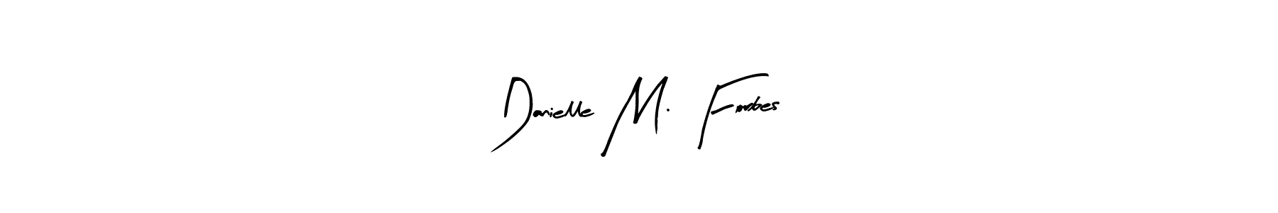 You should practise on your own different ways (Arty Signature) to write your name (Danielle M. Forbes) in signature. don't let someone else do it for you. Danielle M. Forbes signature style 8 images and pictures png