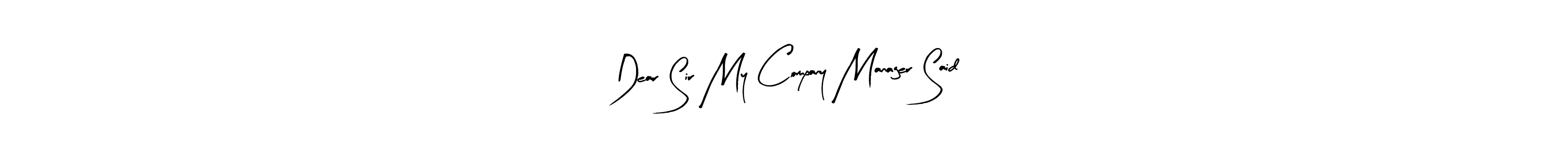 if you are searching for the best signature style for your name Dear Sir My Company Manager Said. so please give up your signature search. here we have designed multiple signature styles  using Arty Signature. Dear Sir My Company Manager Said signature style 8 images and pictures png