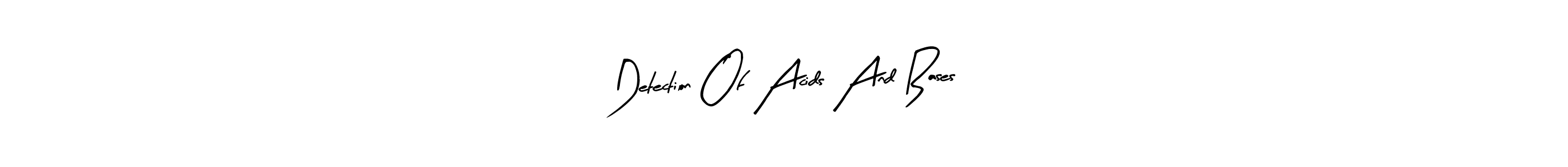 Make a beautiful signature design for name Detection Of Acids And Bases. With this signature (Arty Signature) style, you can create a handwritten signature for free. Detection Of Acids And Bases signature style 8 images and pictures png
