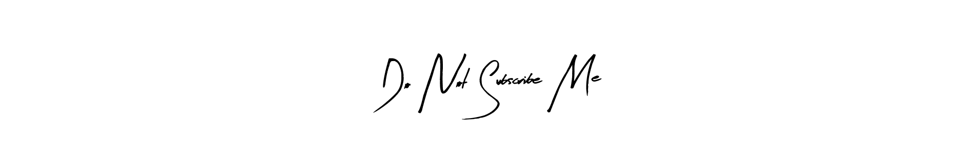 Best and Professional Signature Style for Do Not Subscribe Me. Arty Signature Best Signature Style Collection. Do Not Subscribe Me signature style 8 images and pictures png