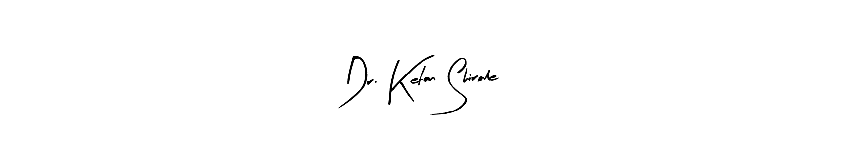 Create a beautiful signature design for name Dr. Ketan Shirole. With this signature (Arty Signature) fonts, you can make a handwritten signature for free. Dr. Ketan Shirole signature style 8 images and pictures png