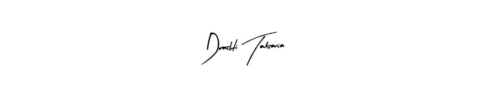 Design your own signature with our free online signature maker. With this signature software, you can create a handwritten (Arty Signature) signature for name Drashti Talsania. Drashti Talsania signature style 8 images and pictures png