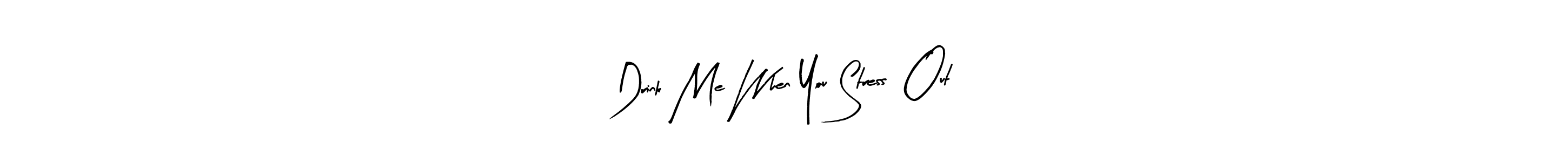 Drink Me When You Stress  Out stylish signature style. Best Handwritten Sign (Arty Signature) for my name. Handwritten Signature Collection Ideas for my name Drink Me When You Stress  Out. Drink Me When You Stress  Out signature style 8 images and pictures png