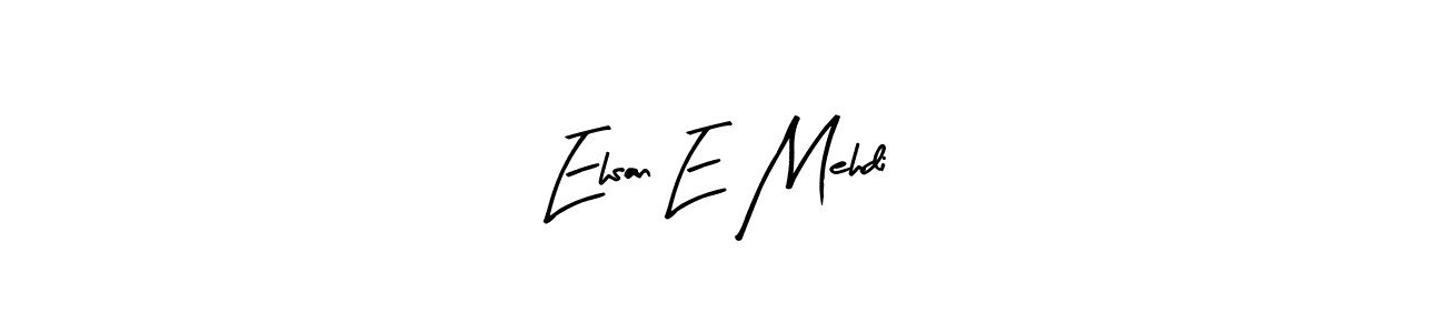 Design your own signature with our free online signature maker. With this signature software, you can create a handwritten (Arty Signature) signature for name Ehsan E Mehdi. Ehsan E Mehdi signature style 8 images and pictures png