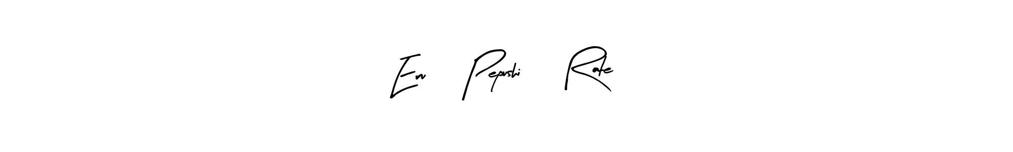 Design your own signature with our free online signature maker. With this signature software, you can create a handwritten (Arty Signature) signature for name Eru , Pepushi , Rate. Eru , Pepushi , Rate signature style 8 images and pictures png