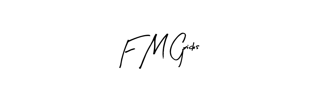 You should practise on your own different ways (Arty Signature) to write your name (F M Gricks) in signature. don't let someone else do it for you. F M Gricks signature style 8 images and pictures png