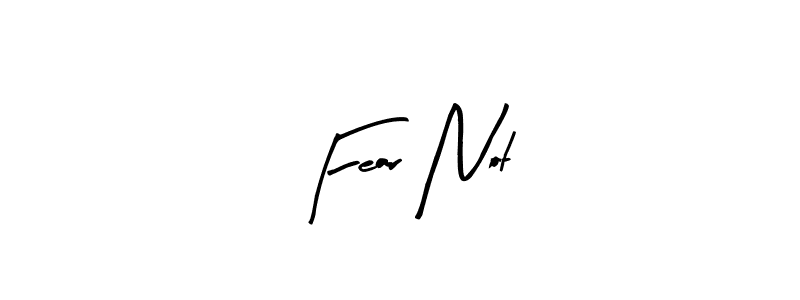 How to make Fear Not signature? Arty Signature is a professional autograph style. Create handwritten signature for Fear Not name. Fear Not signature style 8 images and pictures png