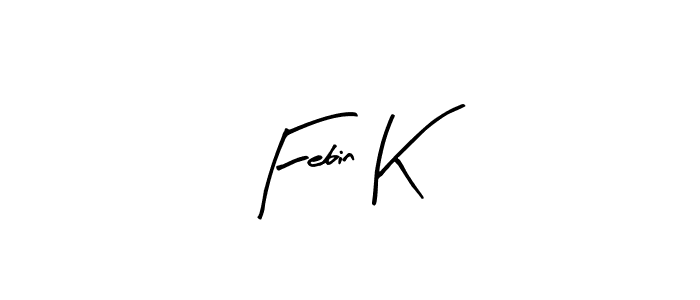 Make a short Febin K signature style. Manage your documents anywhere anytime using Arty Signature. Create and add eSignatures, submit forms, share and send files easily. Febin K signature style 8 images and pictures png