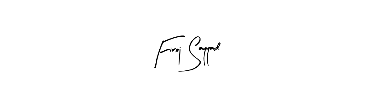 How to make Firoj Sayyad signature? Arty Signature is a professional autograph style. Create handwritten signature for Firoj Sayyad name. Firoj Sayyad signature style 8 images and pictures png