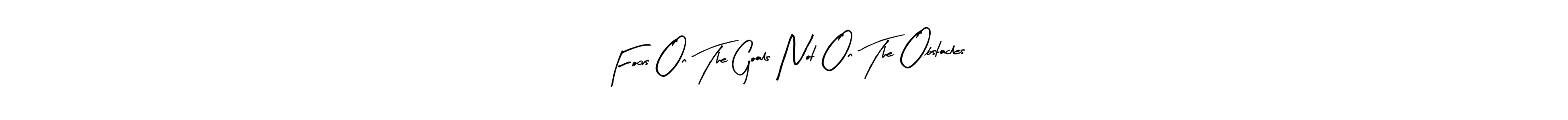 How to make Focus On The Goals Not On The Obstacles name signature. Use Arty Signature style for creating short signs online. This is the latest handwritten sign. Focus On The Goals Not On The Obstacles signature style 8 images and pictures png