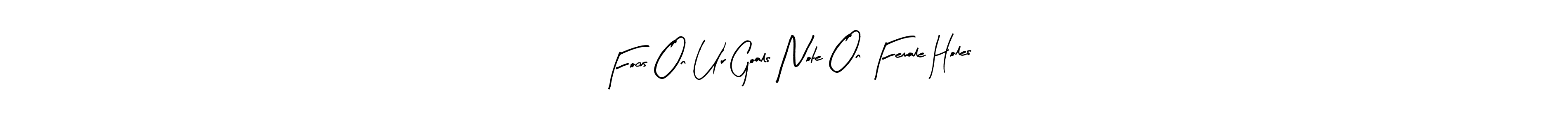 Make a beautiful signature design for name Focus On Ur Goals Note On Female Holes. Use this online signature maker to create a handwritten signature for free. Focus On Ur Goals Note On Female Holes signature style 8 images and pictures png