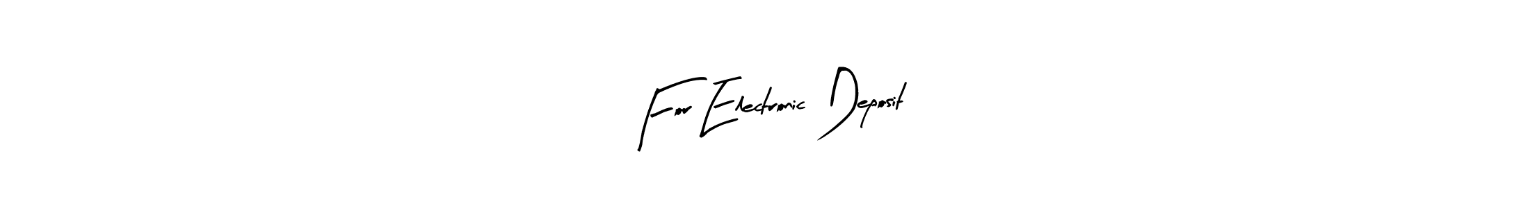 Check out images of Autograph of For Electronic Deposit name. Actor For Electronic Deposit Signature Style. Arty Signature is a professional sign style online. For Electronic Deposit signature style 8 images and pictures png