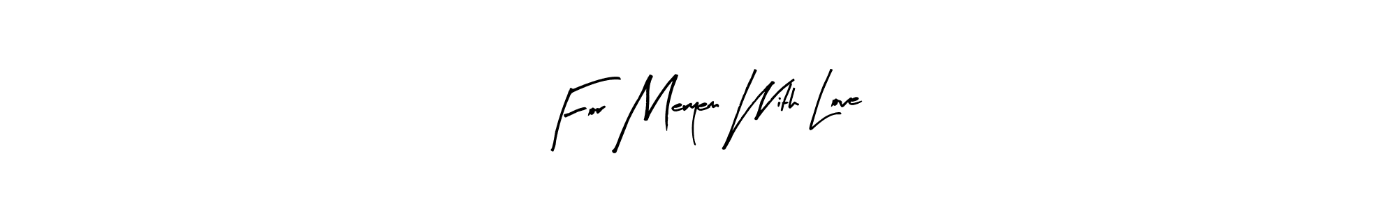 The best way (Arty Signature) to make a short signature is to pick only two or three words in your name. The name For Meryem With Love include a total of six letters. For converting this name. For Meryem With Love signature style 8 images and pictures png