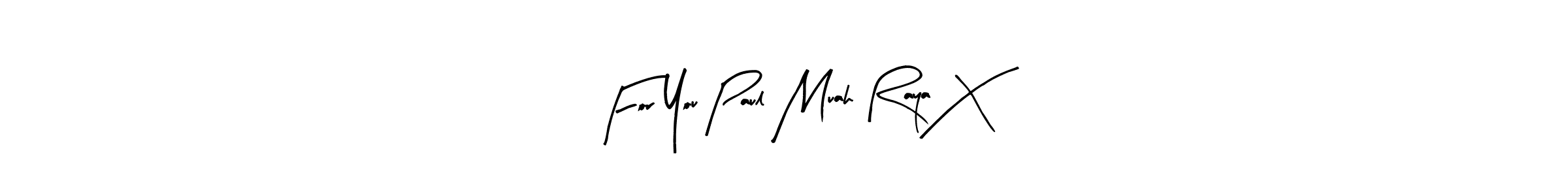The best way (Arty Signature) to make a short signature is to pick only two or three words in your name. The name For You Paul Muah Raya X include a total of six letters. For converting this name. For You Paul Muah Raya X signature style 8 images and pictures png