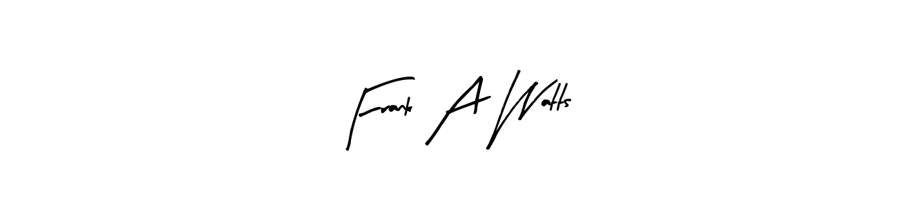 It looks lik you need a new signature style for name Frank A Watts. Design unique handwritten (Arty Signature) signature with our free signature maker in just a few clicks. Frank A Watts signature style 8 images and pictures png