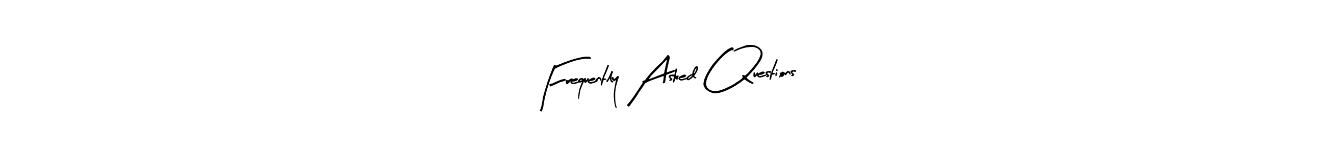 Frequently Asked Questions stylish signature style. Best Handwritten Sign (Arty Signature) for my name. Handwritten Signature Collection Ideas for my name Frequently Asked Questions. Frequently Asked Questions signature style 8 images and pictures png