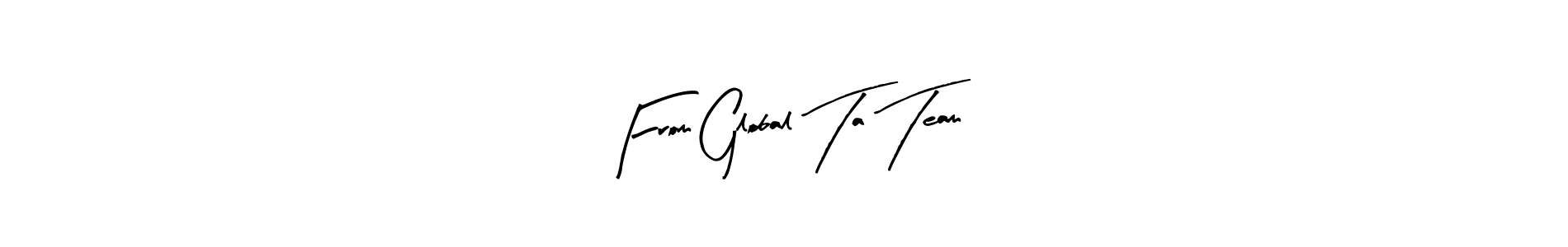 Similarly Arty Signature is the best handwritten signature design. Signature creator online .You can use it as an online autograph creator for name From Global Ta Team. From Global Ta Team signature style 8 images and pictures png