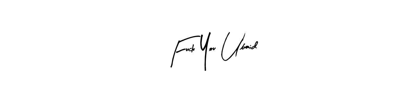 How to make Fuck You Ubaid name signature. Use Arty Signature style for creating short signs online. This is the latest handwritten sign. Fuck You Ubaid signature style 8 images and pictures png