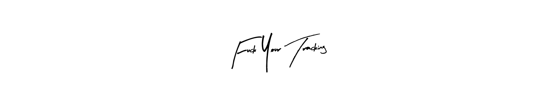 Make a beautiful signature design for name Fuck Your Tracking. With this signature (Arty Signature) style, you can create a handwritten signature for free. Fuck Your Tracking signature style 8 images and pictures png