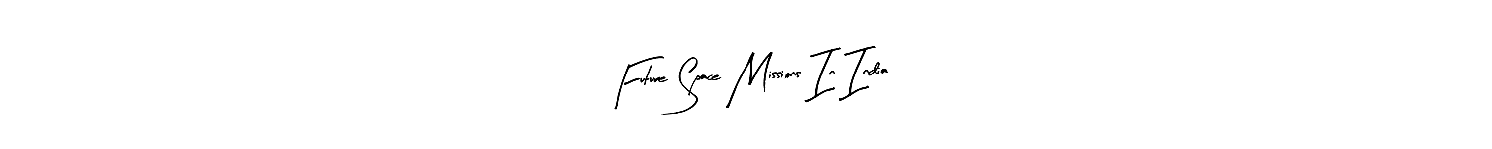 Arty Signature is a professional signature style that is perfect for those who want to add a touch of class to their signature. It is also a great choice for those who want to make their signature more unique. Get Future Space Missions In India name to fancy signature for free. Future Space Missions In India signature style 8 images and pictures png