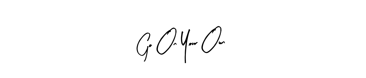 Make a beautiful signature design for name Go On Your Own. With this signature (Arty Signature) style, you can create a handwritten signature for free. Go On Your Own signature style 8 images and pictures png