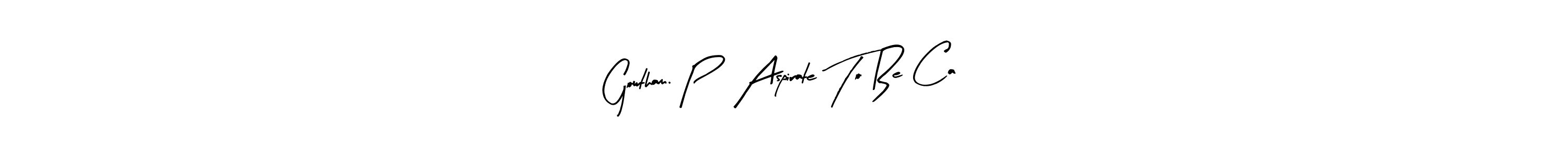 Once you've used our free online signature maker to create your best signature Arty Signature style, it's time to enjoy all of the benefits that Gowtham. P   Aspirate To Be Ca name signing documents. Gowtham. P   Aspirate To Be Ca signature style 8 images and pictures png