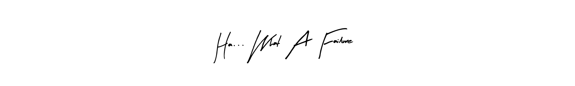 Create a beautiful signature design for name Ha... What A Failure. With this signature (Arty Signature) fonts, you can make a handwritten signature for free. Ha... What A Failure signature style 8 images and pictures png
