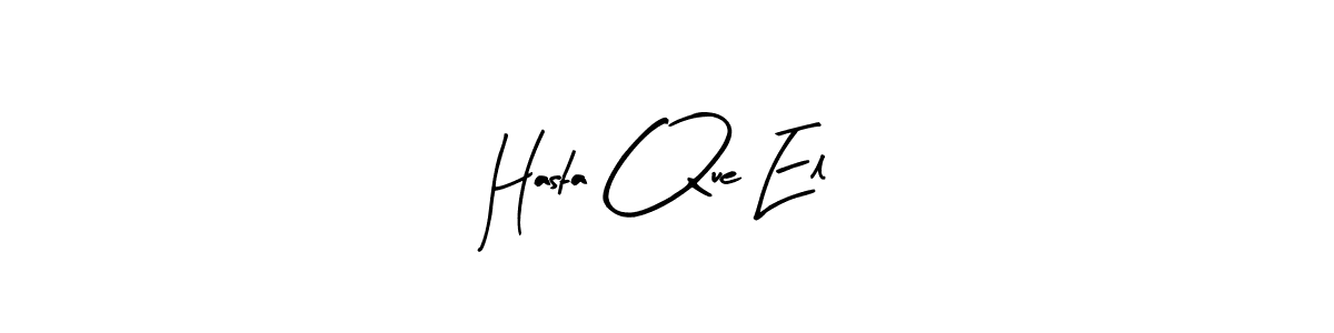 Once you've used our free online signature maker to create your best signature Arty Signature style, it's time to enjoy all of the benefits that Hasta Que El name signing documents. Hasta Que El signature style 8 images and pictures png