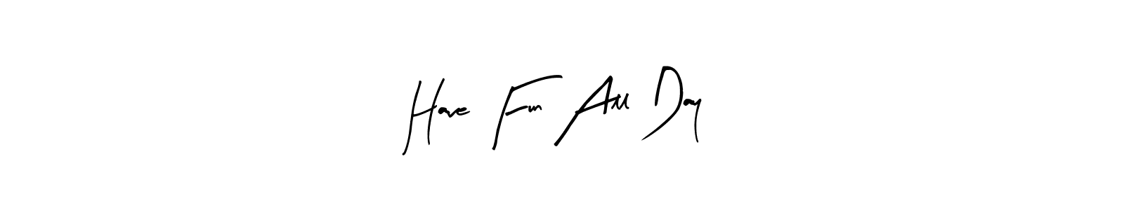 Design your own signature with our free online signature maker. With this signature software, you can create a handwritten (Arty Signature) signature for name Have Fun All Day. Have Fun All Day signature style 8 images and pictures png