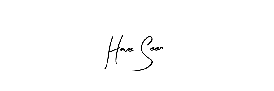 Design your own signature with our free online signature maker. With this signature software, you can create a handwritten (Arty Signature) signature for name Have Seen. Have Seen signature style 8 images and pictures png