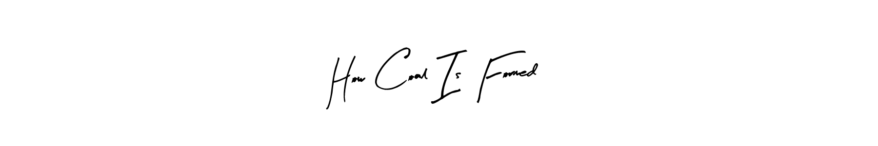 Create a beautiful signature design for name How Coal Is Formed. With this signature (Arty Signature) fonts, you can make a handwritten signature for free. How Coal Is Formed signature style 8 images and pictures png