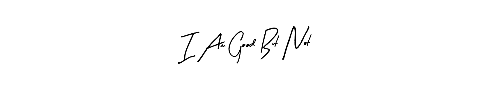 You can use this online signature creator to create a handwritten signature for the name I Am Good But Not. This is the best online autograph maker. I Am Good But Not signature style 8 images and pictures png