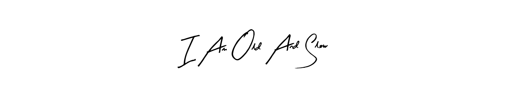Once you've used our free online signature maker to create your best signature Arty Signature style, it's time to enjoy all of the benefits that I Am Old And Slow name signing documents. I Am Old And Slow signature style 8 images and pictures png