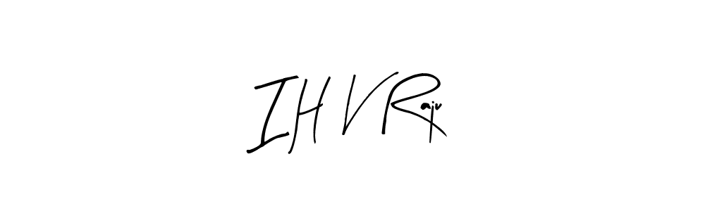 Similarly Arty Signature is the best handwritten signature design. Signature creator online .You can use it as an online autograph creator for name I H V Raju. I H V Raju signature style 8 images and pictures png