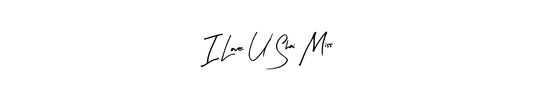 Make a beautiful signature design for name I Love U Shai Miss. With this signature (Arty Signature) style, you can create a handwritten signature for free. I Love U Shai Miss signature style 8 images and pictures png