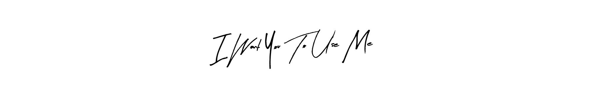 Design your own signature with our free online signature maker. With this signature software, you can create a handwritten (Arty Signature) signature for name I Want You To Use Me. I Want You To Use Me signature style 8 images and pictures png