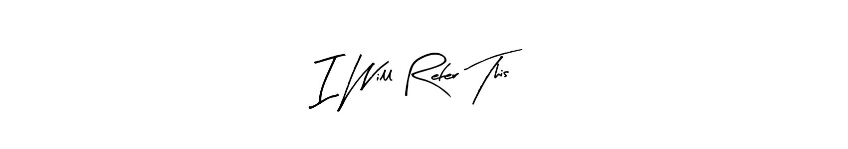 How to make I Will Refer This signature? Arty Signature is a professional autograph style. Create handwritten signature for I Will Refer This name. I Will Refer This signature style 8 images and pictures png