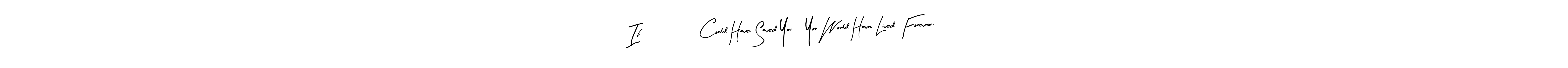Best and Professional Signature Style for If                Could Have Saved You, You Would Have Lived Forever.. Arty Signature Best Signature Style Collection. If                Could Have Saved You, You Would Have Lived Forever. signature style 8 images and pictures png