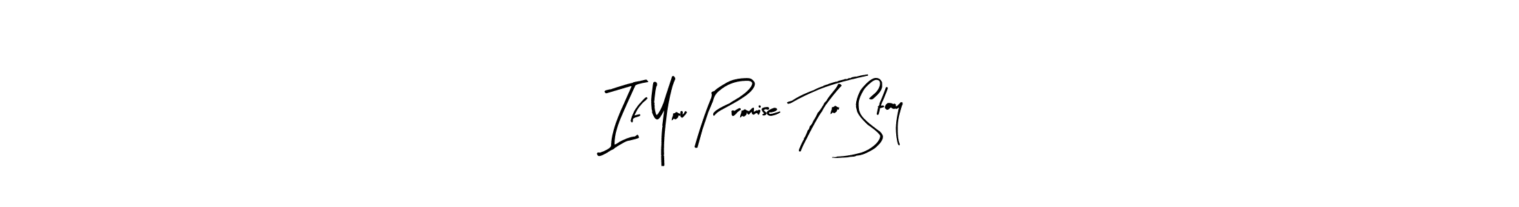 The best way (Arty Signature) to make a short signature is to pick only two or three words in your name. The name If You Promise To Stay include a total of six letters. For converting this name. If You Promise To Stay signature style 8 images and pictures png