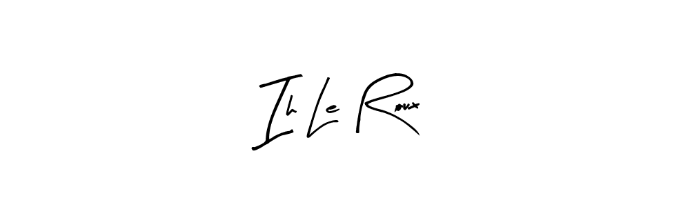 You should practise on your own different ways (Arty Signature) to write your name (Ih Le Roux) in signature. don't let someone else do it for you. Ih Le Roux signature style 8 images and pictures png