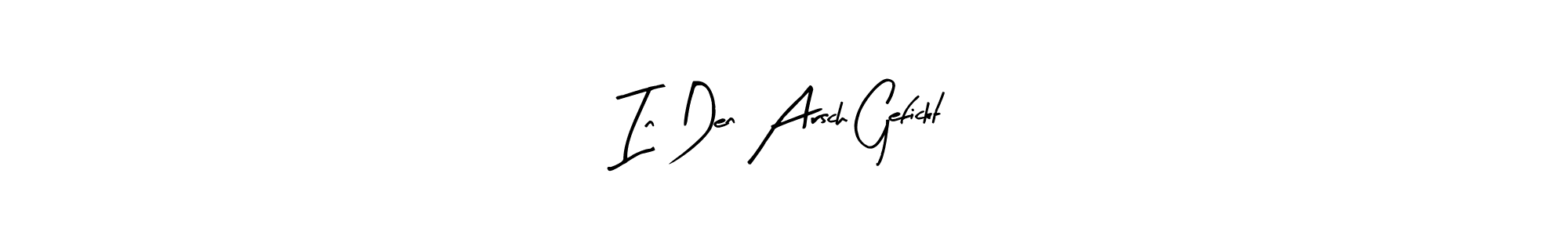 How to make In Den Arsch Gefickt signature? Arty Signature is a professional autograph style. Create handwritten signature for In Den Arsch Gefickt name. In Den Arsch Gefickt signature style 8 images and pictures png