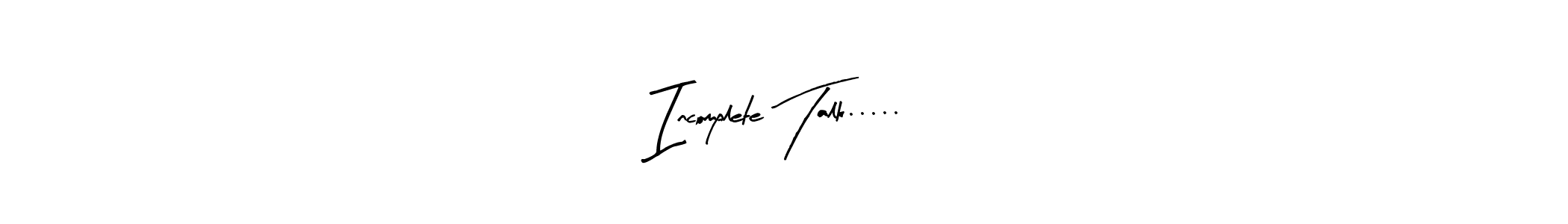 Use a signature maker to create a handwritten signature online. With this signature software, you can design (Arty Signature) your own signature for name Incomplete Talk.....!. Incomplete Talk.....! signature style 8 images and pictures png