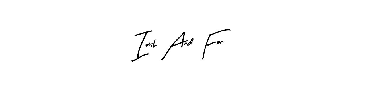 Make a short Irish And Fan signature style. Manage your documents anywhere anytime using Arty Signature. Create and add eSignatures, submit forms, share and send files easily. Irish And Fan signature style 8 images and pictures png