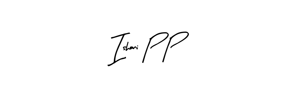 You should practise on your own different ways (Arty Signature) to write your name (Ishani P P) in signature. don't let someone else do it for you. Ishani P P signature style 8 images and pictures png