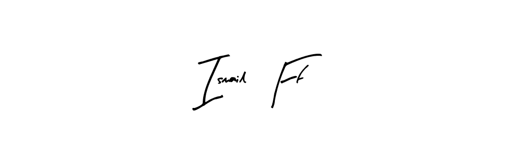 Make a short Ismail  Ff signature style. Manage your documents anywhere anytime using Arty Signature. Create and add eSignatures, submit forms, share and send files easily. Ismail  Ff signature style 8 images and pictures png